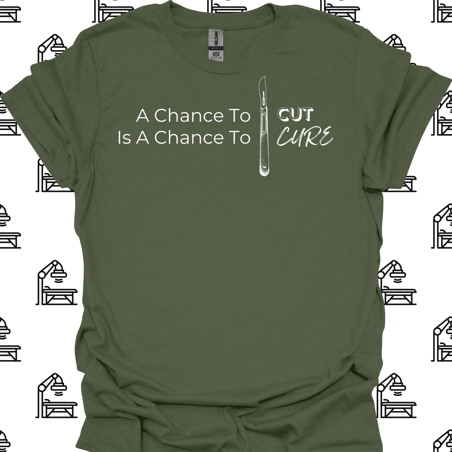 Chance to Cut is a Chance to Cure – Surgeon T-Shirt-Military Green-Health Gear Shop