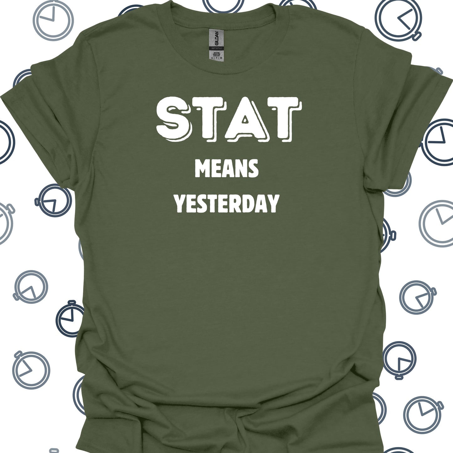 STAT Healthcare Medical Humor Gift T-Shirt in Military Green – funny medical t-shirt, nurse and doctor gift for healthcare