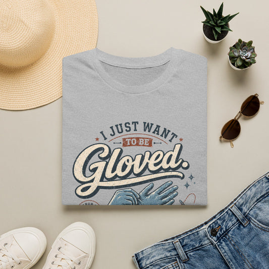 I Just Want To Be Gloved T-Shirt