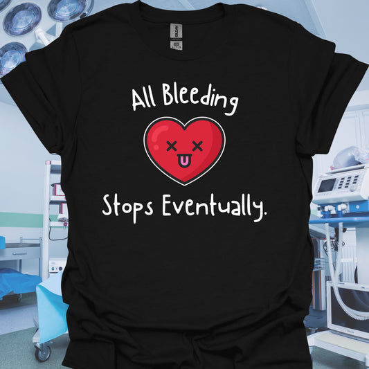 All Bleeding Stops Eventually T-Shirt