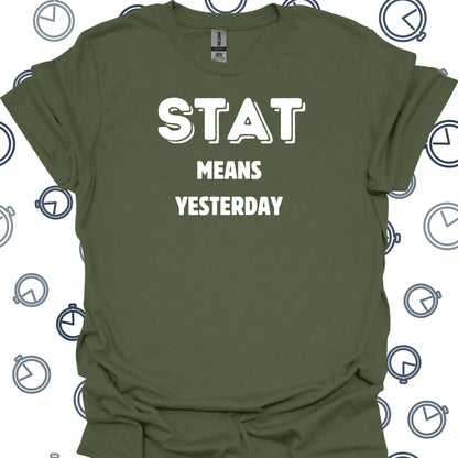 STAT Healthcare Medical Humor Gift T-Shirt in Military Green – funny medical t-shirt, nurse and doctor gift for healthcare