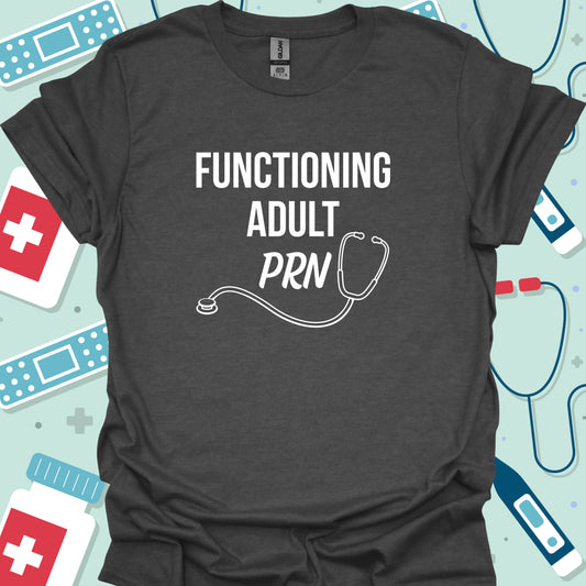 Functioning Adult PRN (As needed) T-Shirt