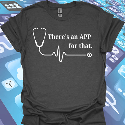 There's an APP for That | Advanced Practice Provider T-Shirt