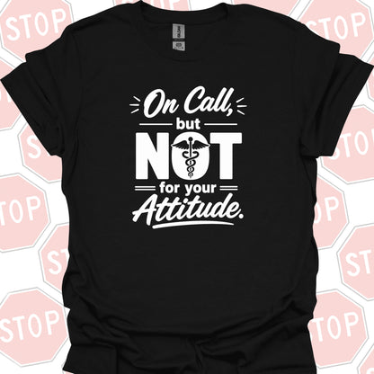 On Call Attitude T-Shirt – Healthcare Humor for Long Shifts