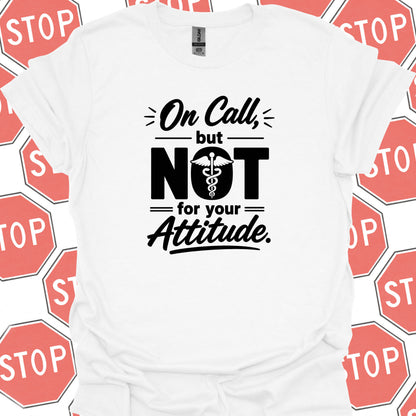 On Call Attitude T-Shirt – Healthcare Humor for Long Shifts