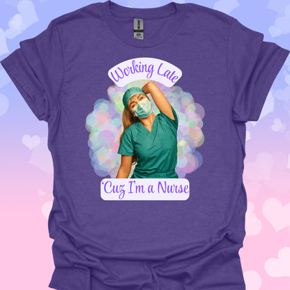 Working Late, I'm A Nurse T-Shirt